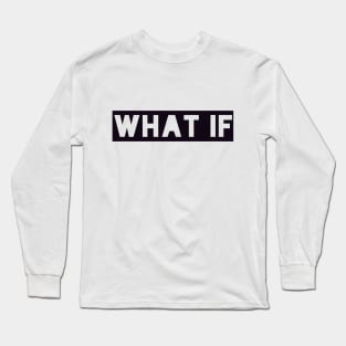 What if t-shirt Long Sleeve T-Shirt